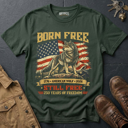 Born Free 1776 American Wolf 2026 Still Free T-Shirt - 250 Years of Freedom Patriotic Wolf Graphic Tee USA Gift
