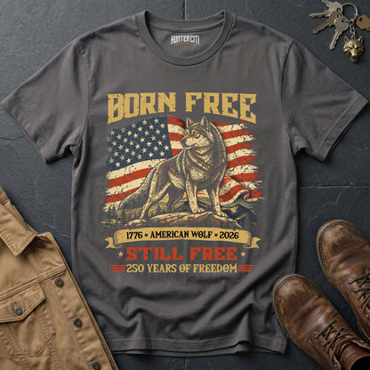 Born Free 1776 American Wolf 2026 Still Free T-Shirt - 250 Years of Freedom Patriotic Wolf Graphic Tee USA Gift