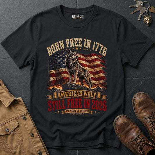 Born Free in 1776 Still Free in 2026 American Wolf T-Shirt - 250 Years of Freedom Anniversary Patriotic Tee USA Gift