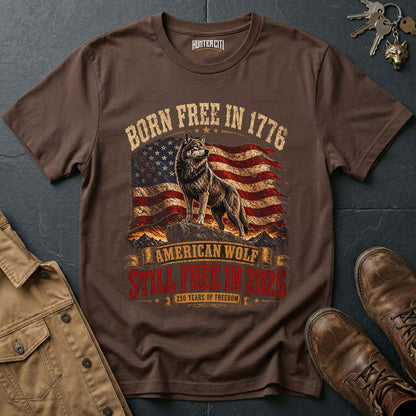 Born Free in 1776 Still Free in 2026 American Wolf T-Shirt - 250 Years of Freedom Anniversary Patriotic Tee USA Gift