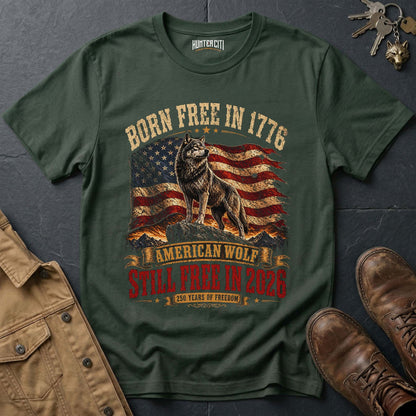 Born Free in 1776 Still Free in 2026 American Wolf T-Shirt - 250 Years of Freedom Anniversary Patriotic Tee USA Gift