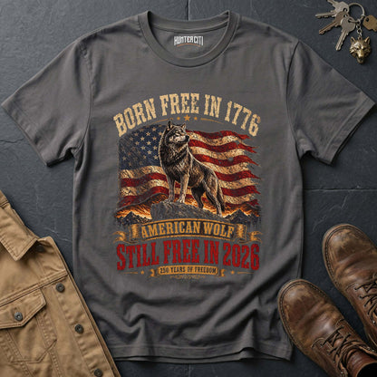 Born Free in 1776 Still Free in 2026 American Wolf T-Shirt - 250 Years of Freedom Anniversary Patriotic Tee USA Gift