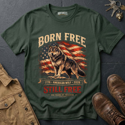Born Free American Wolf Still Free 1776 2026 T-Shirt - 250 Years Freedom Anniversary Patriotic Wolf Graphic Tee USA