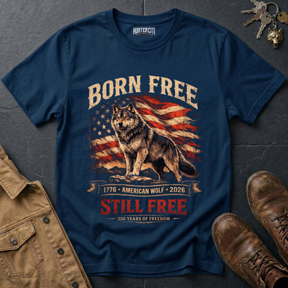 Born Free American Wolf Still Free 1776 2026 T-Shirt - 250 Years Freedom Anniversary Patriotic Wolf Graphic Tee USA