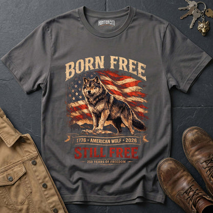 Born Free American Wolf Still Free 1776 2026 T-Shirt - 250 Years Freedom Anniversary Patriotic Wolf Graphic Tee USA