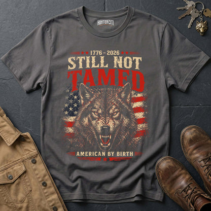 1776 2026 Still Not Tamed American by Birth T-Shirt - America 250 Anniversary Snarling Wolf Patriotic Graphic Tee USA